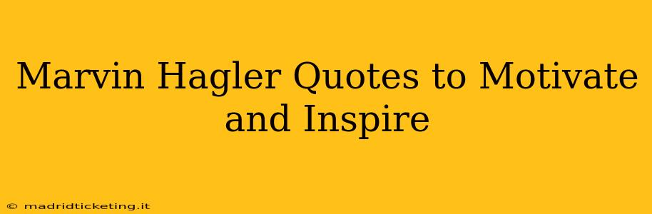 Marvin Hagler Quotes to Motivate and Inspire