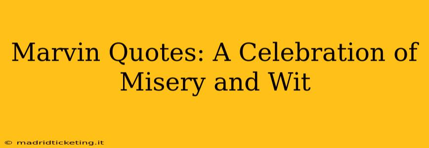 Marvin Quotes: A Celebration of Misery and Wit