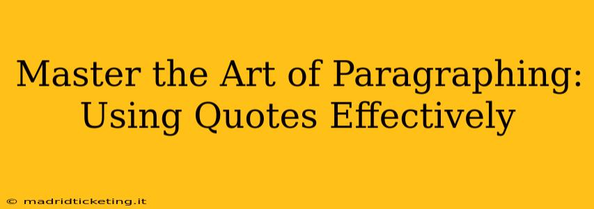 Master the Art of Paragraphing: Using Quotes Effectively