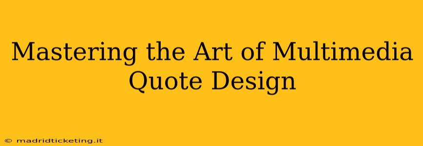 Mastering the Art of Multimedia Quote Design