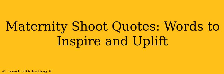 Maternity Shoot Quotes: Words to Inspire and Uplift