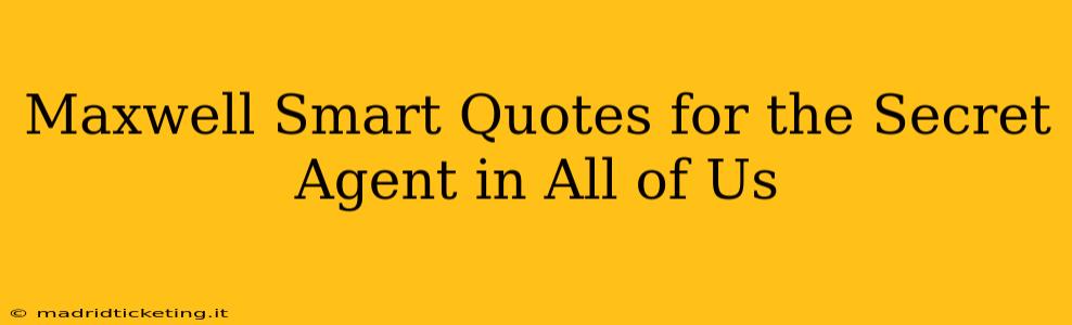 Maxwell Smart Quotes for the Secret Agent in All of Us