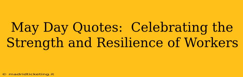 May Day Quotes:  Celebrating the Strength and Resilience of Workers