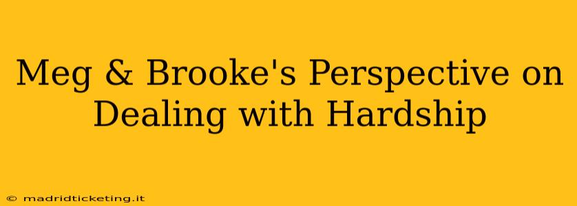 Meg & Brooke's Perspective on Dealing with Hardship