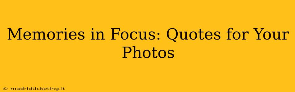 Memories in Focus: Quotes for Your Photos