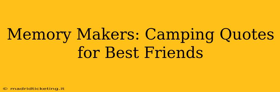 Memory Makers: Camping Quotes for Best Friends
