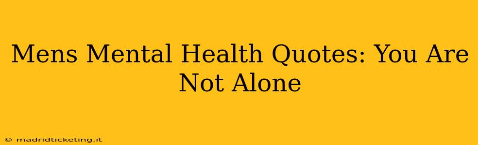 Mens Mental Health Quotes: You Are Not Alone