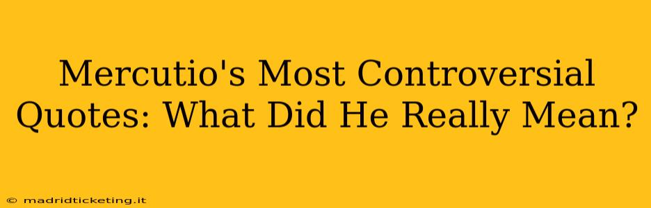 Mercutio's Most Controversial Quotes: What Did He Really Mean?