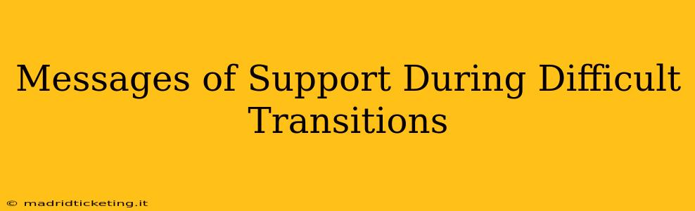 Messages of Support During Difficult Transitions