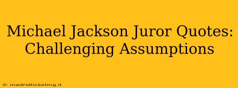 Michael Jackson Juror Quotes: Challenging Assumptions