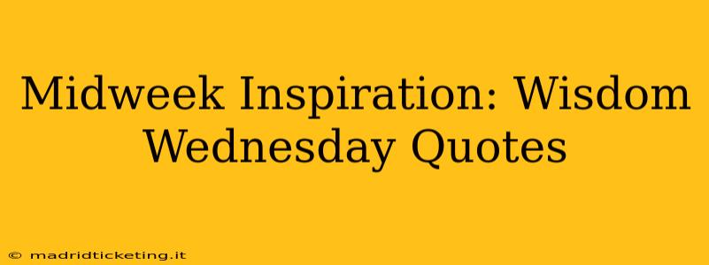 Midweek Inspiration: Wisdom Wednesday Quotes