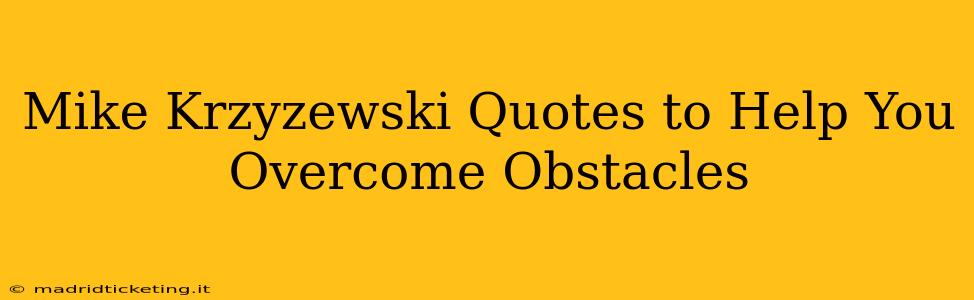 Mike Krzyzewski Quotes to Help You Overcome Obstacles