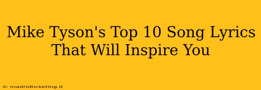 Mike Tyson's Top 10 Song Lyrics That Will Inspire You