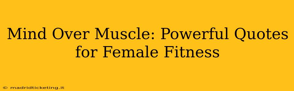 Mind Over Muscle: Powerful Quotes for Female Fitness