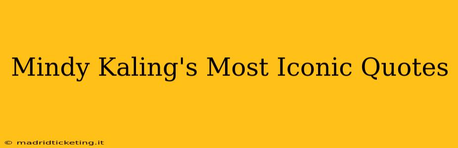 Mindy Kaling's Most Iconic Quotes