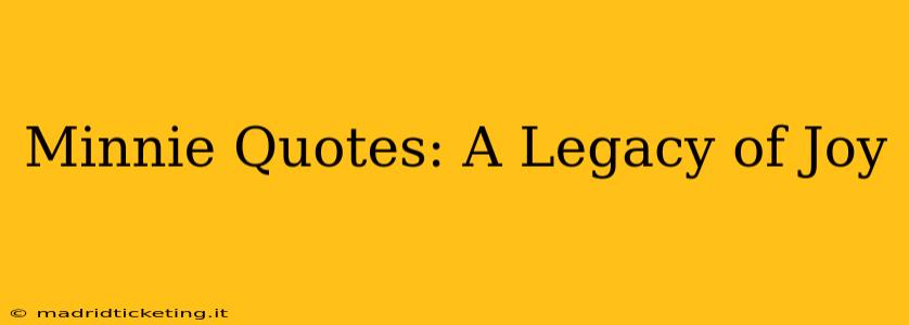 Minnie Quotes: A Legacy of Joy
