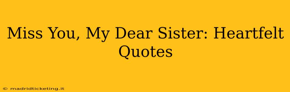 Miss You, My Dear Sister: Heartfelt Quotes
