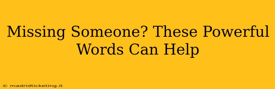 Missing Someone? These Powerful Words Can Help