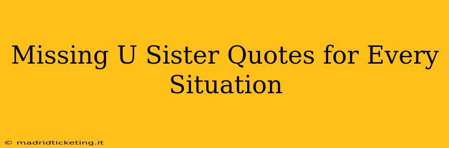 Missing U Sister Quotes for Every Situation