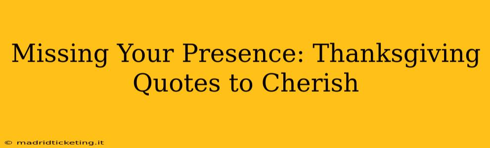 Missing Your Presence: Thanksgiving Quotes to Cherish
