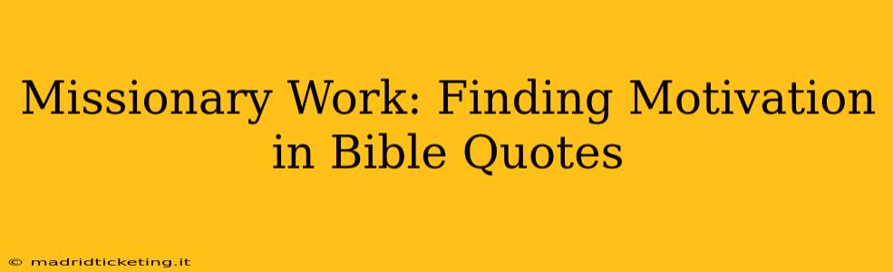 Missionary Work: Finding Motivation in Bible Quotes