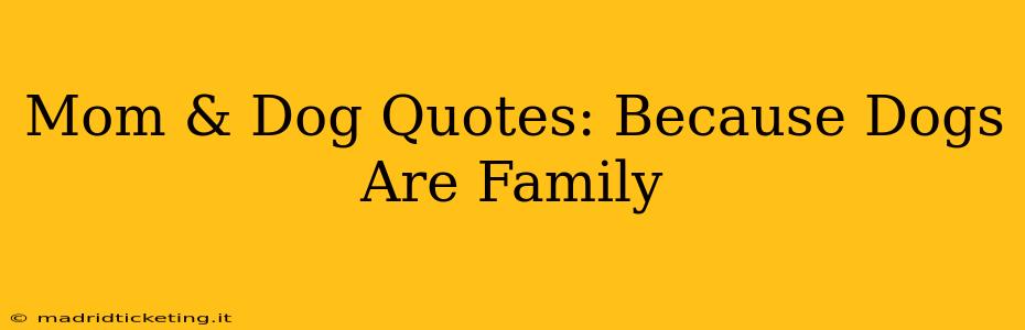 Mom & Dog Quotes: Because Dogs Are Family