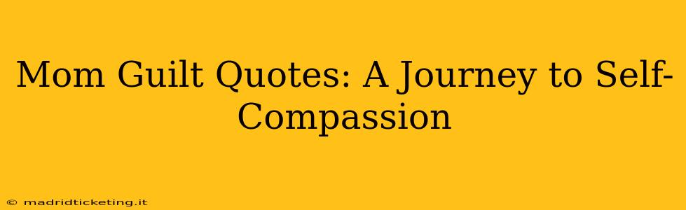 Mom Guilt Quotes: A Journey to Self-Compassion