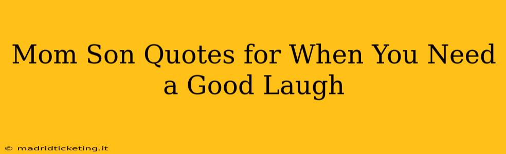 Mom Son Quotes for When You Need a Good Laugh
