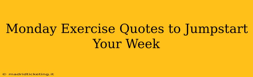 Monday Exercise Quotes to Jumpstart Your Week