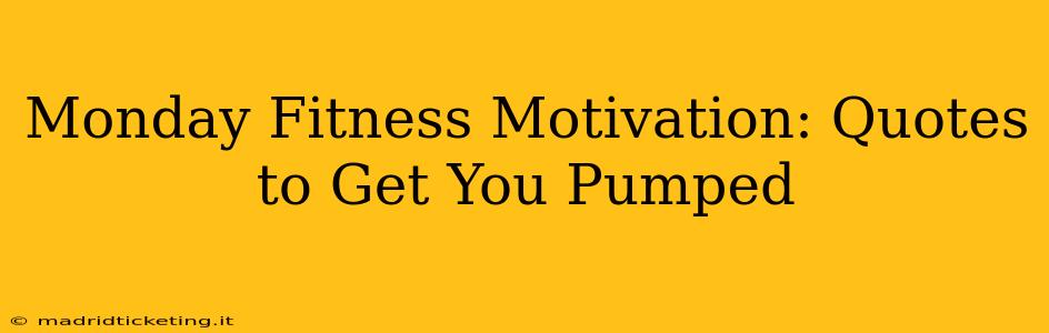 Monday Fitness Motivation: Quotes to Get You Pumped