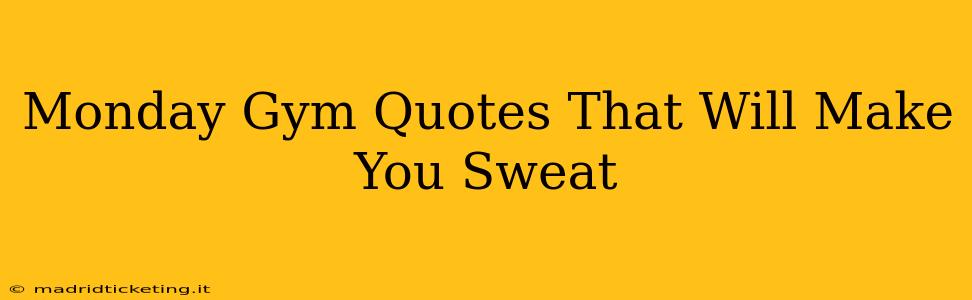 Monday Gym Quotes That Will Make You Sweat