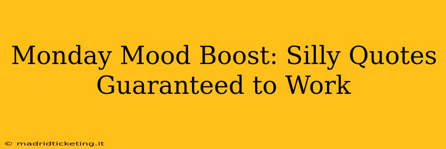 Monday Mood Boost: Silly Quotes Guaranteed to Work