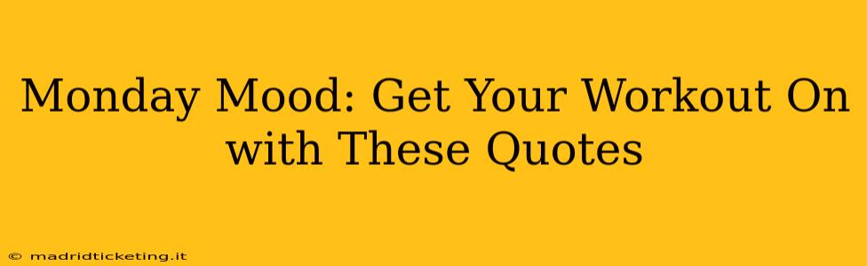 Monday Mood: Get Your Workout On with These Quotes