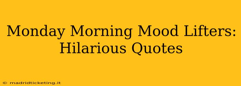 Monday Morning Mood Lifters: Hilarious Quotes