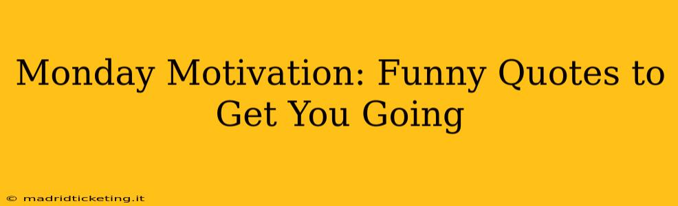 Monday Motivation: Funny Quotes to Get You Going