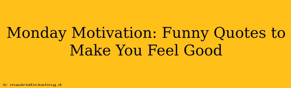 Monday Motivation: Funny Quotes to Make You Feel Good