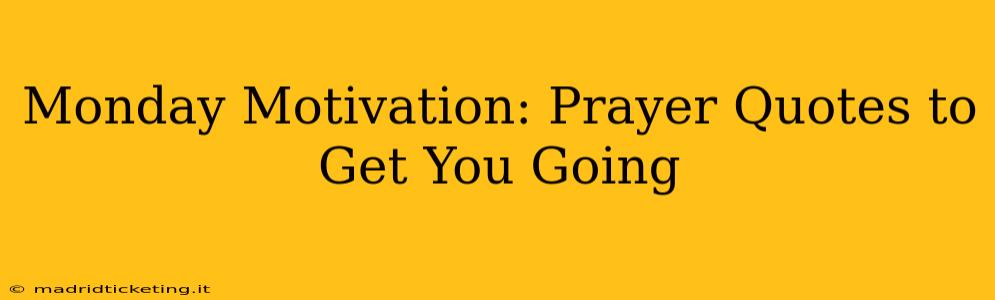 Monday Motivation: Prayer Quotes to Get You Going