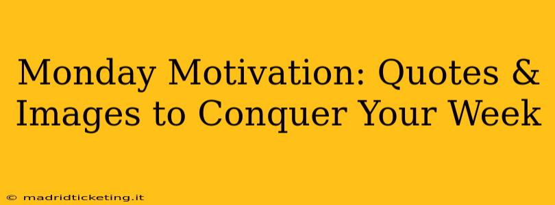 Monday Motivation: Quotes & Images to Conquer Your Week