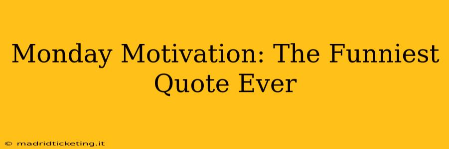 Monday Motivation: The Funniest Quote Ever