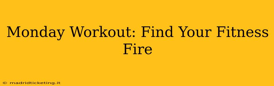 Monday Workout: Find Your Fitness Fire