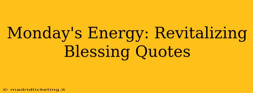 Monday's Energy: Revitalizing Blessing Quotes