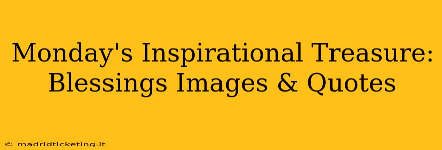Monday's Inspirational Treasure: Blessings Images & Quotes