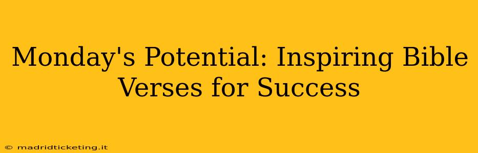 Monday's Potential: Inspiring Bible Verses for Success