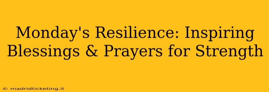 Monday's Resilience: Inspiring Blessings & Prayers for Strength