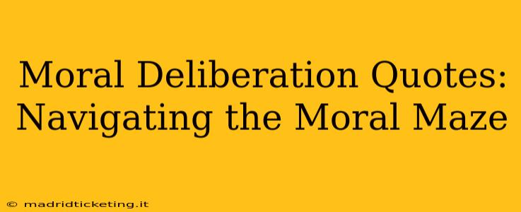 Moral Deliberation Quotes: Navigating the Moral Maze