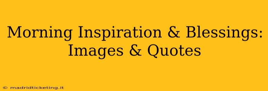 Morning Inspiration & Blessings: Images & Quotes