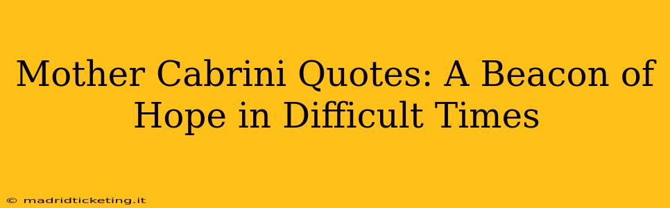 Mother Cabrini Quotes: A Beacon of Hope in Difficult Times