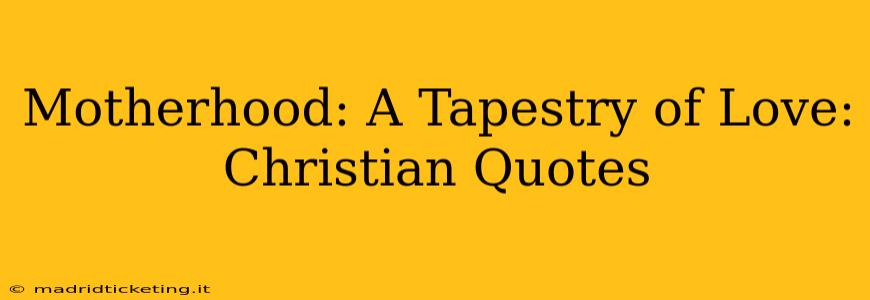 Motherhood: A Tapestry of Love: Christian Quotes