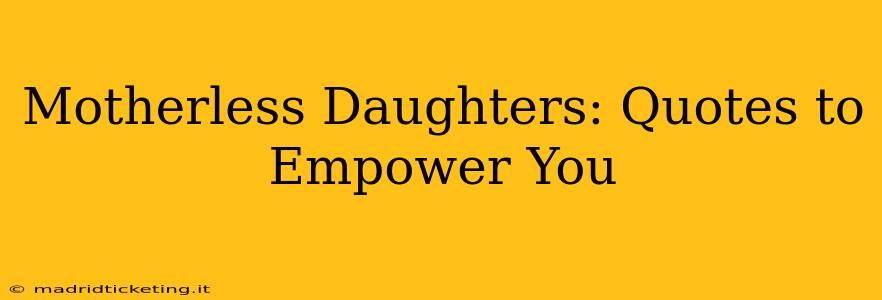Motherless Daughters: Quotes to Empower You