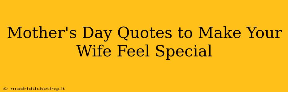 Mother's Day Quotes to Make Your Wife Feel Special